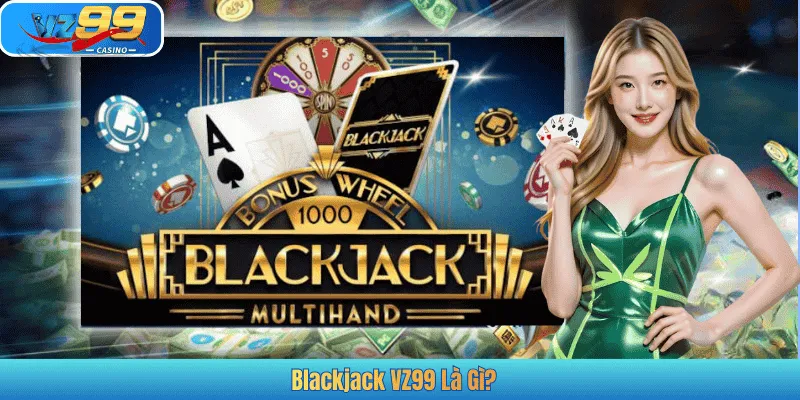 Blackjack VZ99 Là Gì?