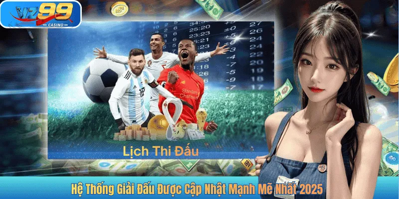 Hệ Thống Giải Đấu Được Cập Nhật Mạnh Mẽ Nhất 2025