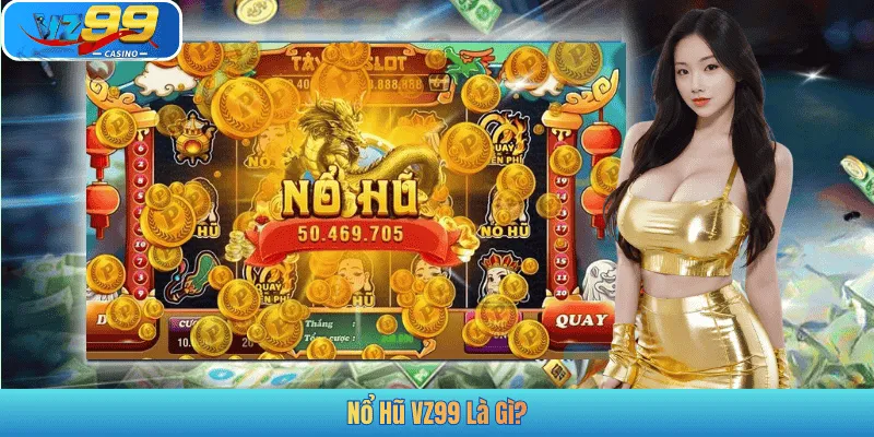 Nổ Hũ VZ99 Là Gì?