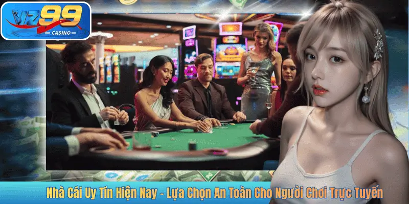 Nhà Cái Uy Tín Hiện Nay – Lựa Chọn An Toàn Cho Người Chơi Trực Tuyến